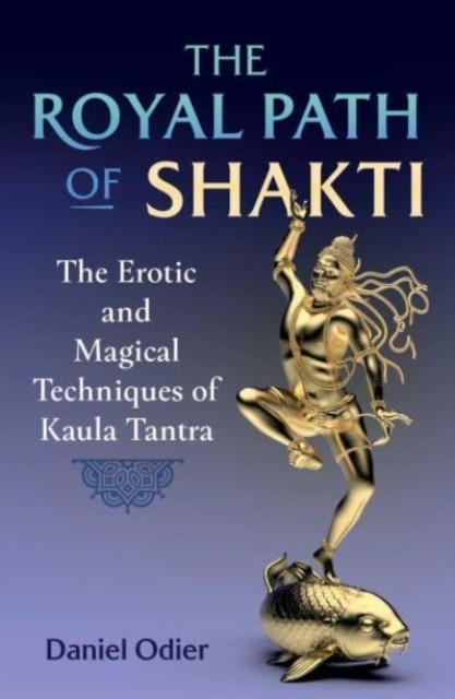 The Royal Path of Shakti by Daniel Odier (Paperback Book)