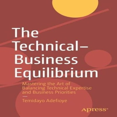 The Technical-Business Equilibrium Mastering the Art of Balancing