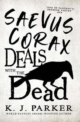 Saevus Corax Deals with the Dead: Corax Book 1 by K.J. Parker Paperback Book