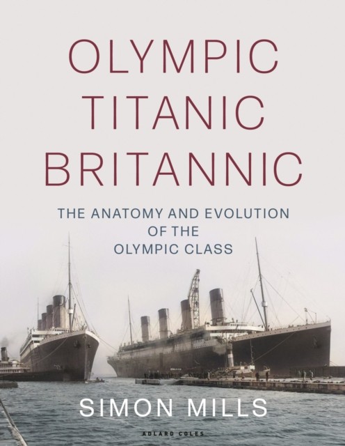 Olympic Titanic Britannic by Simon Mills (Hardback Book)