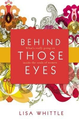 Behind Those Eyes : What's Really Going on Inside the Souls of Wo