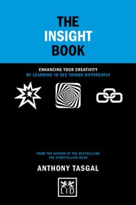 The Insight Book: Enhancing your creativity by learning to see things differentl