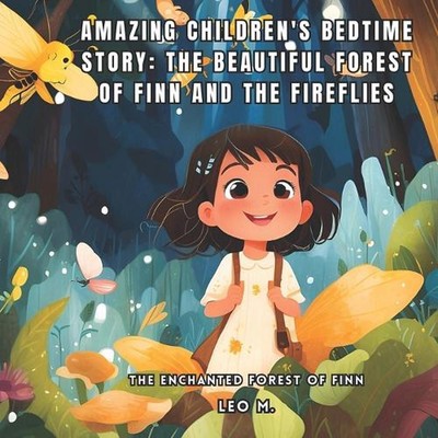 Amazing Children's Bedtime Story: The Beautiful Forest of Finn and the Fireflies