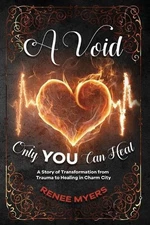 A Void Only YOU Can Heal: A Story of Transformation from Trauma to Healing in Ch