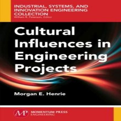 Cultural Influences in Engineering Projects Morgan E. Henrie Pape