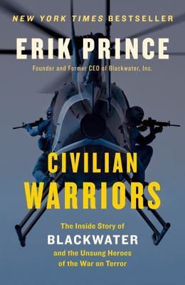 Civilian Warriors: The Inside Story of Blackwater and the Unsung Heroes of...