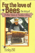 For the Love of Bees: Story of Brother Adam of Buckfast ... by Bill, L. Hardback