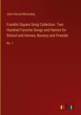 John Piersol McCaskey | Franklin Square Song Collection. Two Hundred Favorite...