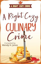 Right Cozy Culinary Crime by Jeanne Swartz, Sheena MacLeod and Wendy H. Jones...