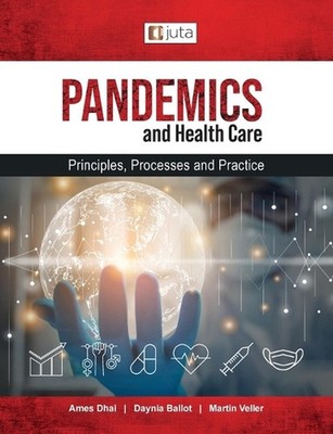 Pandemics and healthcare: Principles, Processes and Practice by Ames Dhai Paperb