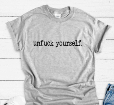 Unfuck Yourself, Gray Unisex Short Sleeve T-shirt