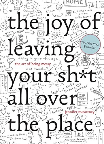 The Joy of Leaving Your sh*t All Over the Place: The Art of Bein