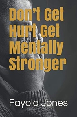 Don't Get Hurt Get Mentally Stronger -  NEW Fayola Jones 2021