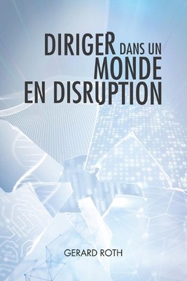 Diriger dans un monde en disruption by Gerard Roth Paperback Book