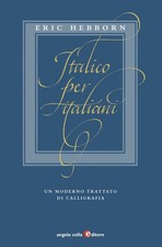 Italico per italiani. Un moderno trattato di calligrafia - Hebborn Eric