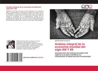 Alfredo Gutierrez Garcia | AnáLisis Integral De La EconomíA Mundial Del Siglo...