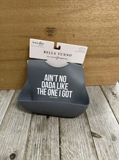 Bella Tunno “Ain’t No Dada Like The One I Got” Silicone Baby Bib