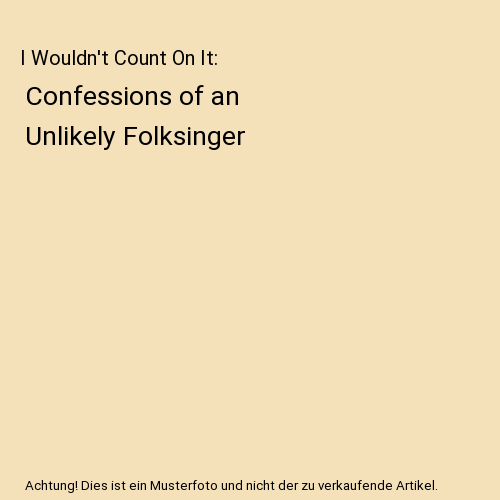 I Wouldn't Count On It: Confessions of an Unlikely Folksinger, Tom May - Imagen 1 de 1