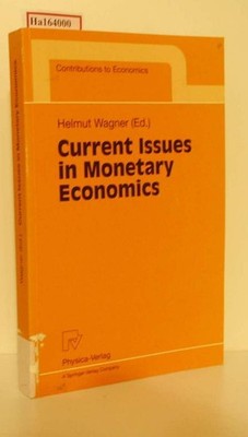 Current Issues in Monetary Economics. (=Contributions to Economics). Wagner, Hel