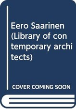 EERO SAARINEN (LIBRARY OF CONTEMPORARY ARCHITECTS) By Rupert Spade & Yukio VG