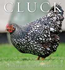Cluck: A Book of Happiness for Chicken Lovers...