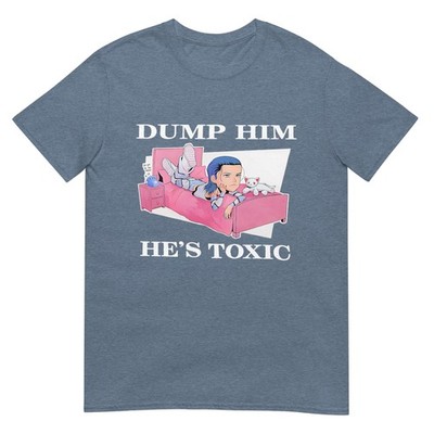 Dump Him He's Toxic T-Shirt