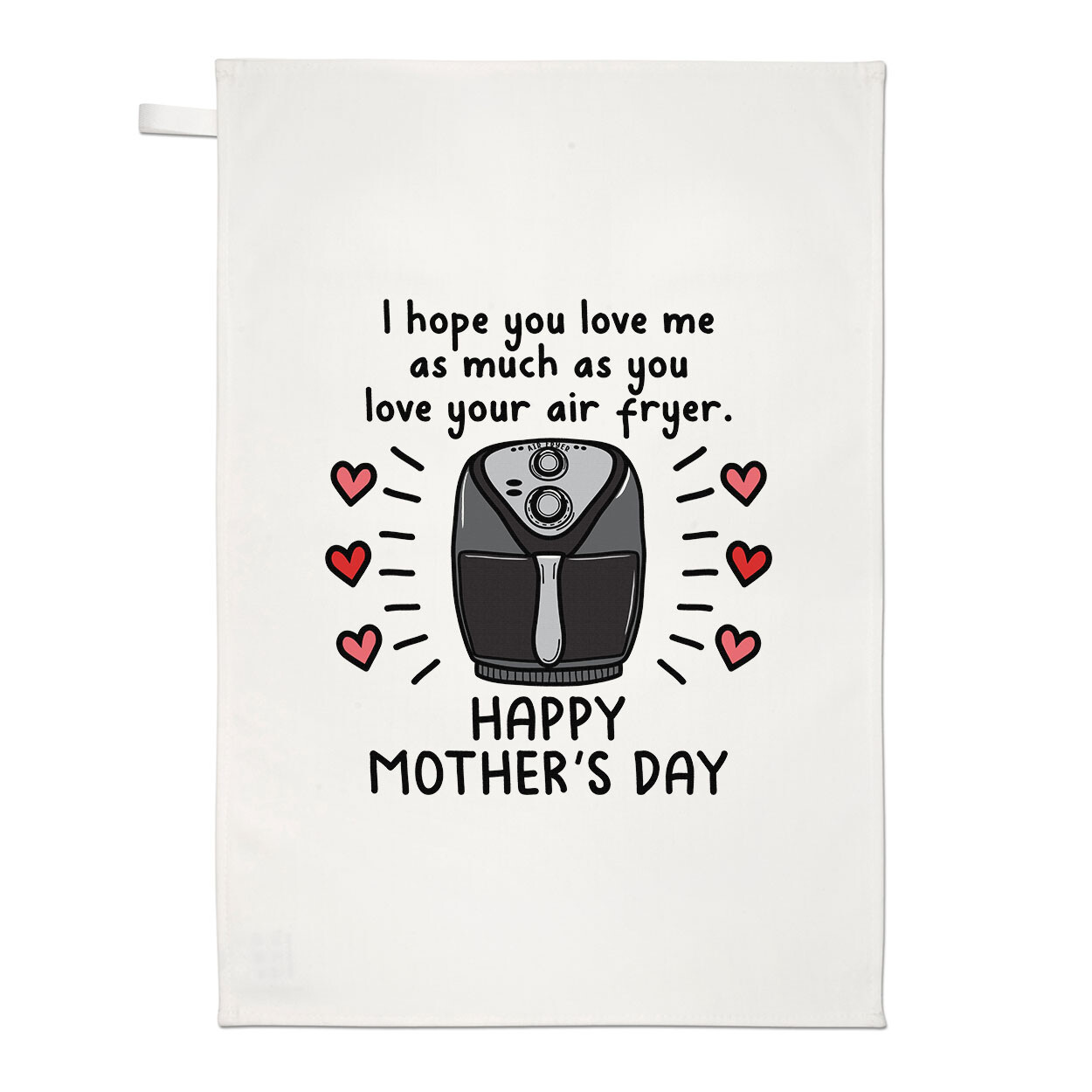 I Hope You Love Me As Much As Your Air Fryer Happy Mother's Day Tea Towel