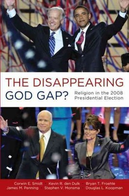 Disappearing God Gap? : Religion in the 2008 Presidential Election, Paperback...