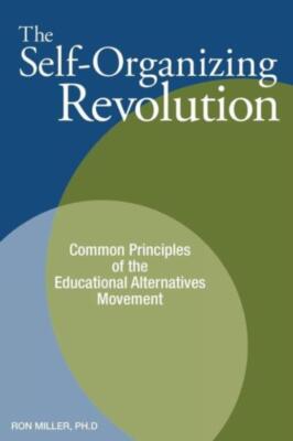 The Self-Organizing Revolution: Common Principles Of The Educational Altern...