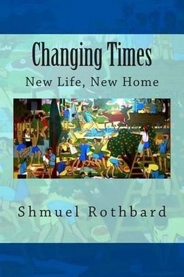 Changing Times: New Home, New Life by Shmuel Rothbard (English) Paperback Book
