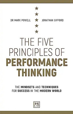 The Five Principles of Performance Thinking: The mindsets and techniques for gre