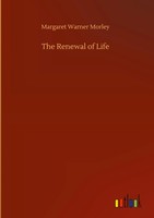 Margaret Warner Morley | The Renewal Of Life | Buch | Englisch (2020) | 84 S.