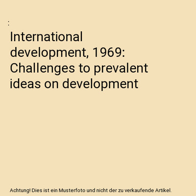 International development, 1969: Challenges to prevalent ideas on development