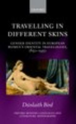 Travelling in Different Skins: Gender Identity in European Women's Oriental Trav