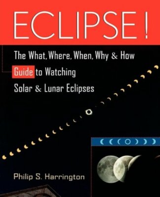Eclipse!: The What, Where, When, Why, and How Guide to Watching Solar and Lunar