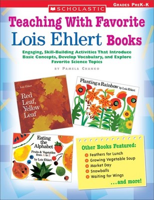 Teaching With Favorite Lois Ehlert Books: Engaging, Skill-Building Activitie...