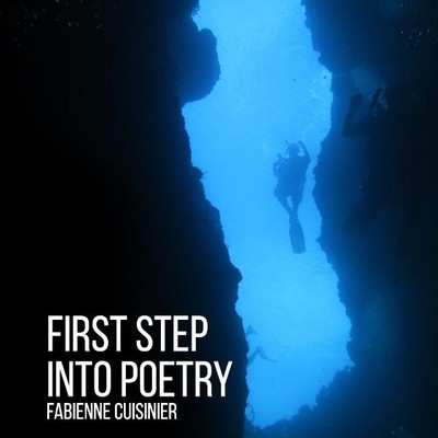 First Step Into Poetry: deep dive into the mystery of Life, Fabienne Cuisin ...