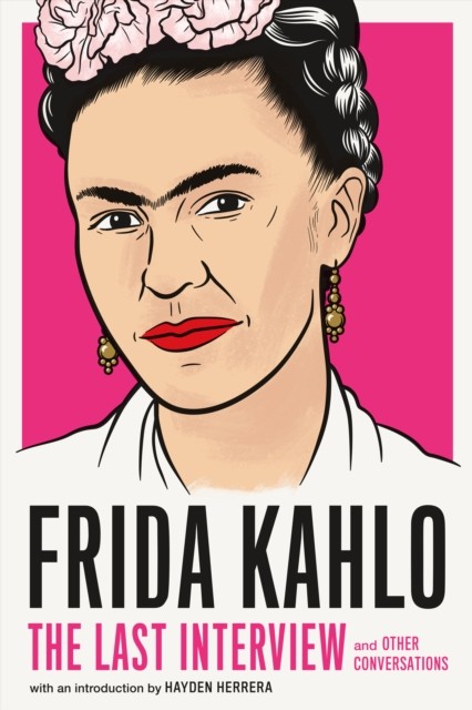 Frida Kahlo: The Last Interview by Frida Kahlo (Paperback Book)