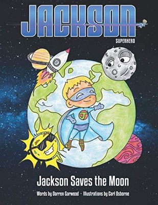 Jackson Saves The Moon: Jackson Superhero: 3,Mr Darren Garwood, 