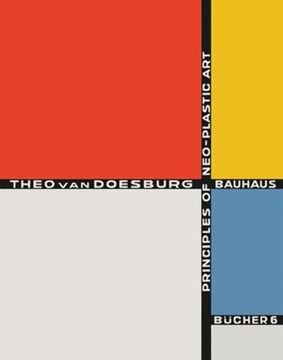 Principles of Neo-Plastic Art: Bauhausbücher 6, 1925 by Theo van Doesburg: New