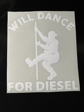 Will Dance For Diesel Sticker Decal Free Shipping