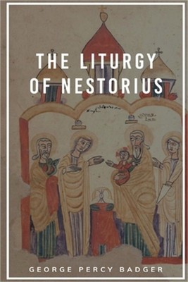 The Liturgy of Nestorius (Paperback or Softback)
