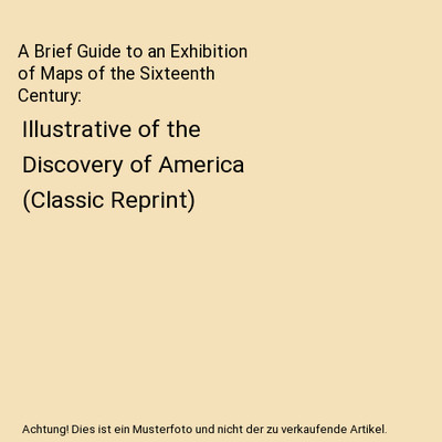 A Brief Guide to an Exhibition of Maps of the Sixteenth Century: Illustrative of