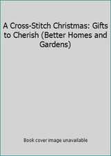 A Cross-Stitch Christmas: Gifts to Cherish Better Homes and Gardens 