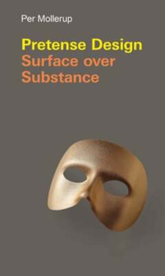 Pretense Design: Surface Over Substance by Per Mollerup: Used