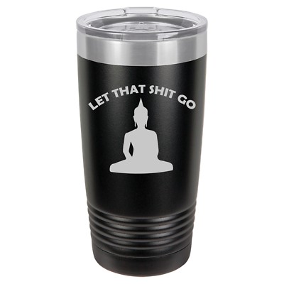 Tumbler 20oz 30oz Travel Mug Cup Stainless Steel Let That Sht Go Buddha Funny