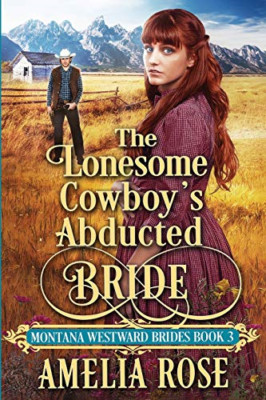 The Lonesome Cowboy's Abducted Bride -  NEW Amelia Rose 2020