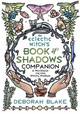 Deborah Blake The Eclectic Witch's Book of Shadows Companion (Paperback)