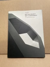 Tony Smith: Not an Object. Not a Monument.: The Complete Large-Scale Sculpture