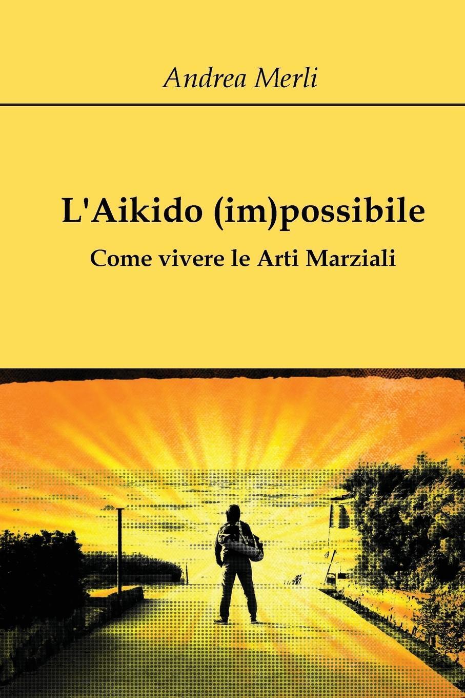 Thumbnail - L'aikido (im)possibile - Come Vivere Le Arti Marziali | Andrea Merli |